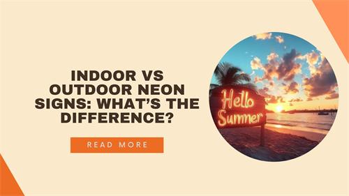 Indoor vs Outdoor Neon Signs: What’s the Difference?
